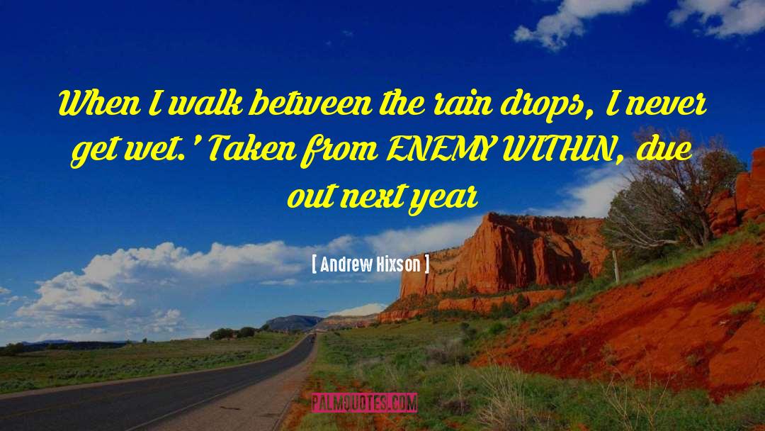 Andrew Hixson Quotes: When I walk between the
