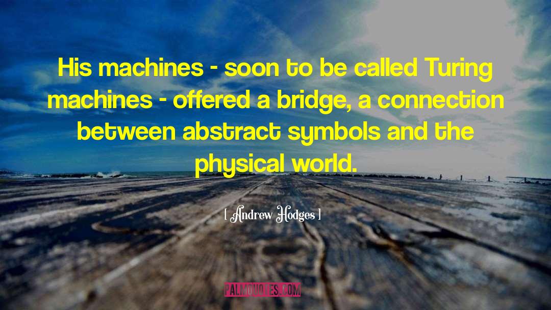 Andrew Hodges Quotes: His machines - soon to