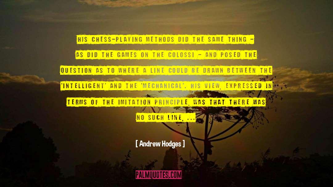 Andrew Hodges Quotes: HIs chess-playing methods did the