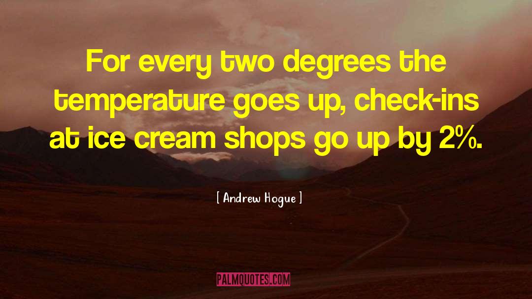 Andrew Hogue Quotes: For every two degrees the