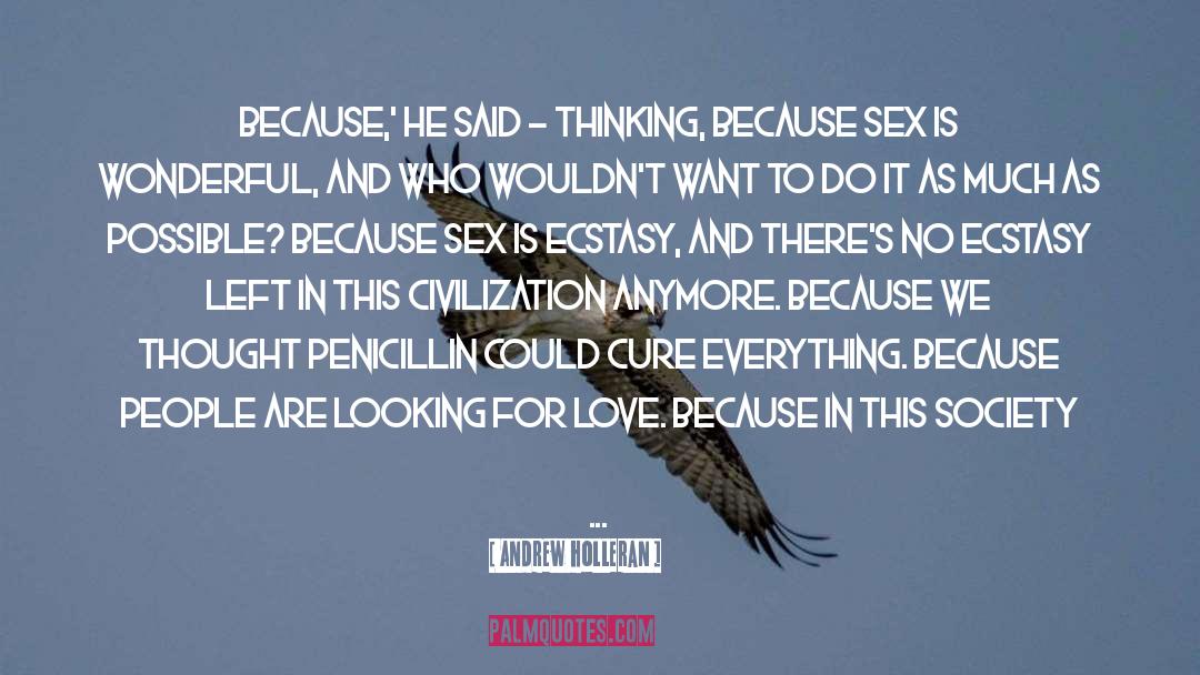 Andrew Holleran Quotes: Because,' he said - thinking,