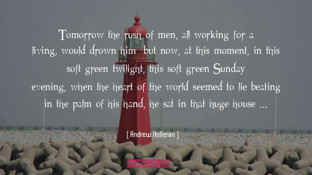 Andrew Holleran Quotes: Tomorrow the rush of men,