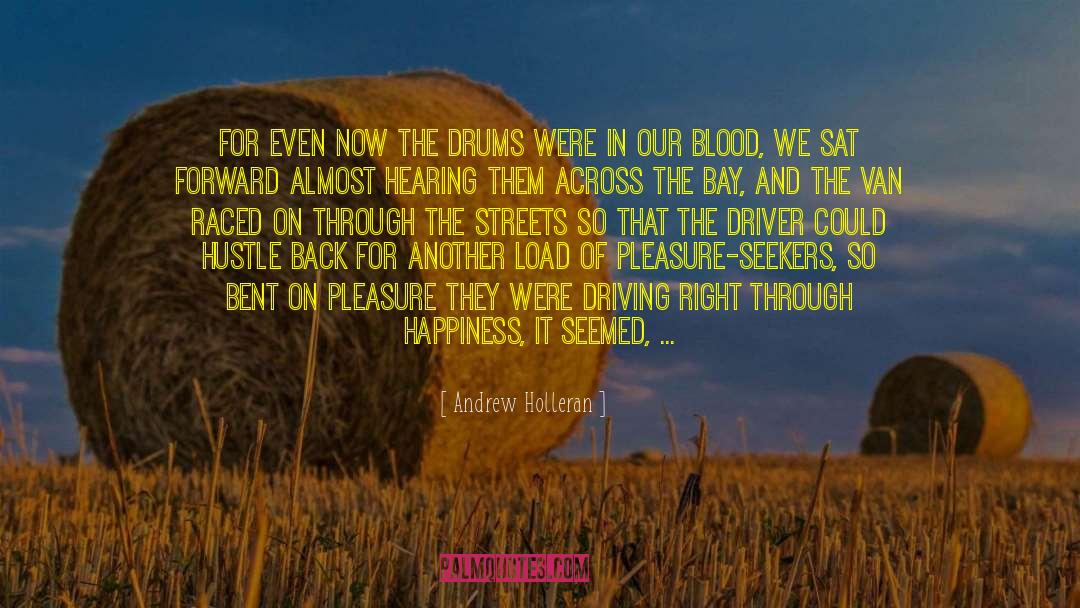 Andrew Holleran Quotes: For even now the drums
