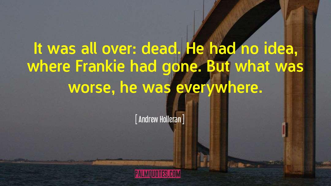 Andrew Holleran Quotes: It was all over: dead.