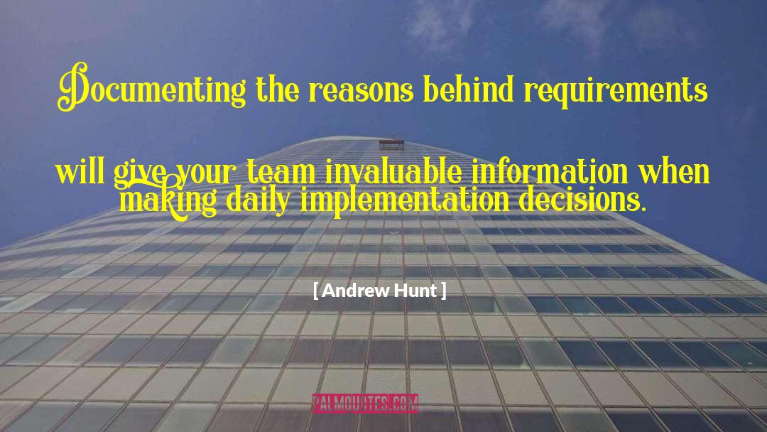 Andrew Hunt Quotes: Documenting the reasons behind requirements