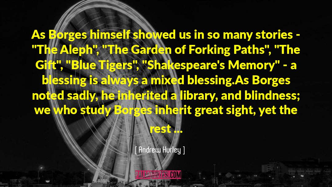 Andrew Hurley Quotes: As Borges himself showed us