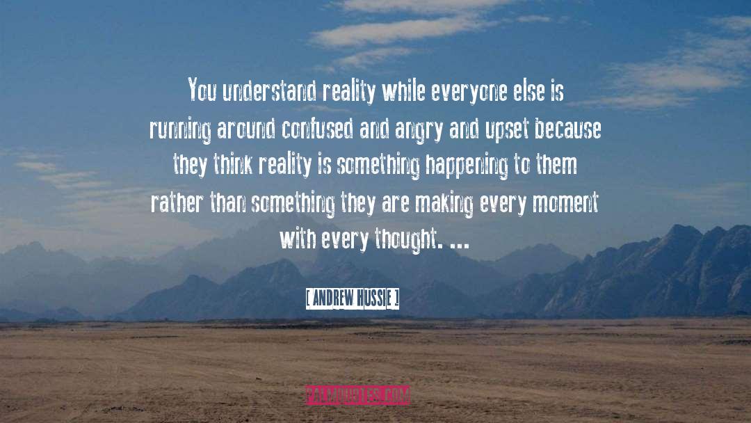 Andrew Hussie Quotes: You understand reality while everyone