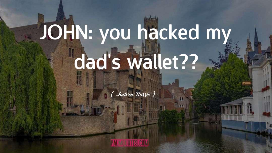 Andrew Hussie Quotes: JOHN: you hacked my dad's