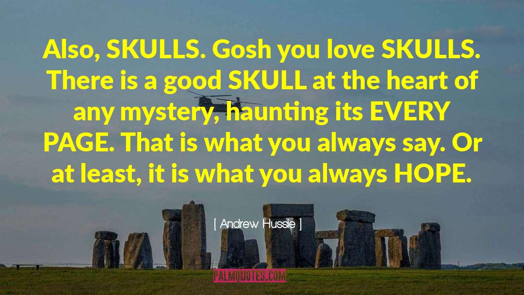 Andrew Hussie Quotes: Also, SKULLS. Gosh you love