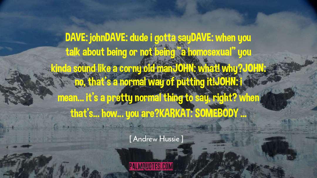 Andrew Hussie Quotes: DAVE: john<br />DAVE: dude i