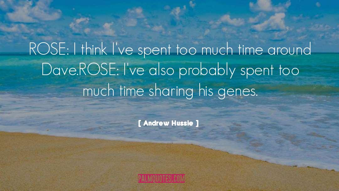 Andrew Hussie Quotes: ROSE: I think I've spent
