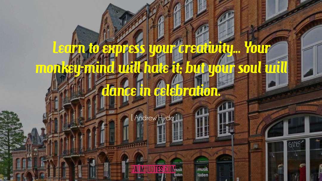 Andrew Hyde Quotes: Learn to express your creativity...