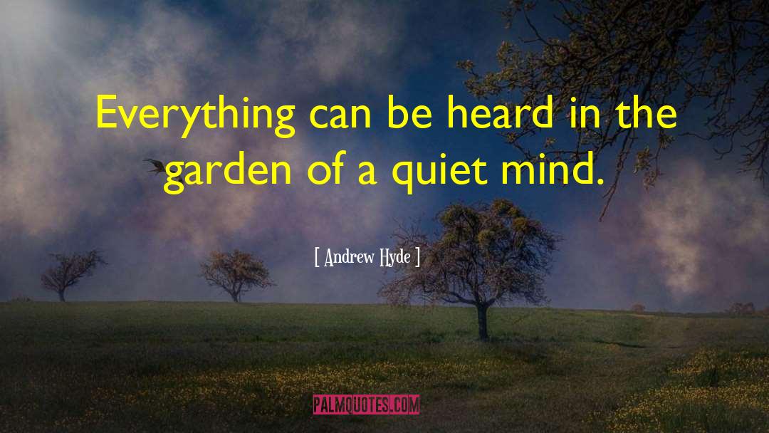 Andrew Hyde Quotes: Everything can be heard in