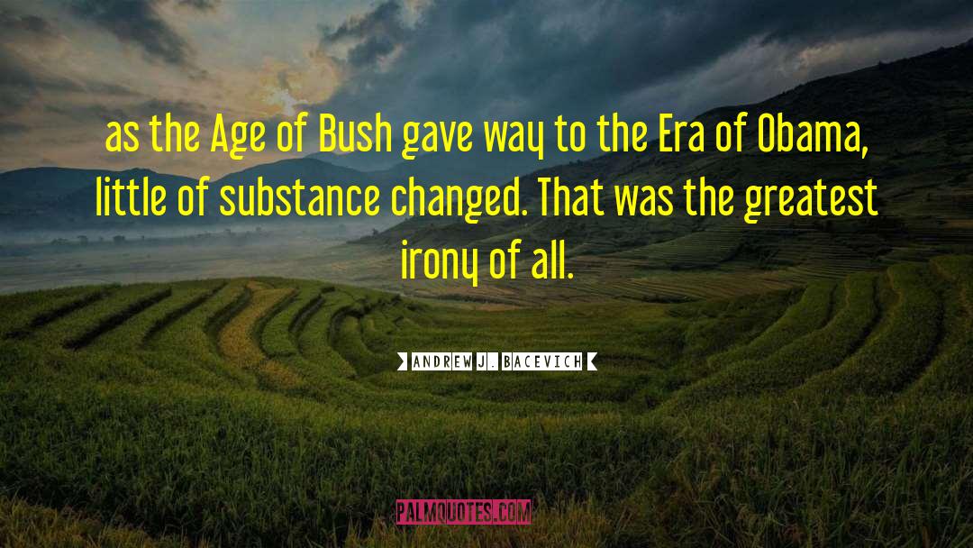 Andrew J. Bacevich Quotes: as the Age of Bush