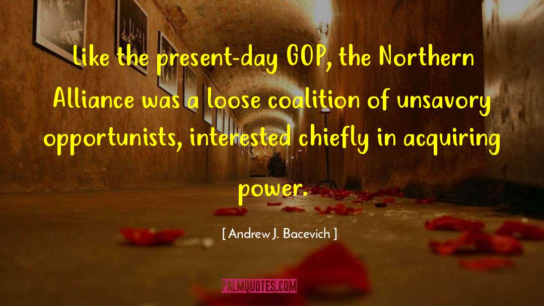 Andrew J. Bacevich Quotes: Like the present-day GOP, the
