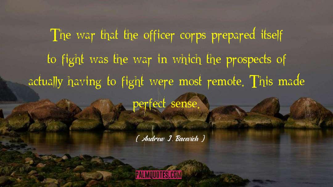 Andrew J. Bacevich Quotes: The war that the officer