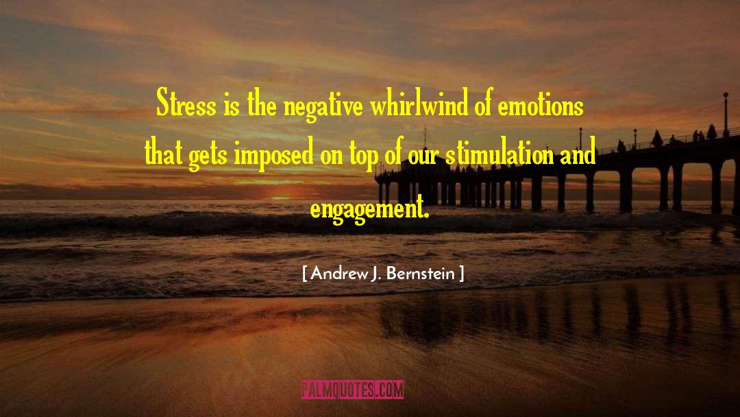 Andrew J. Bernstein Quotes: Stress is the negative whirlwind