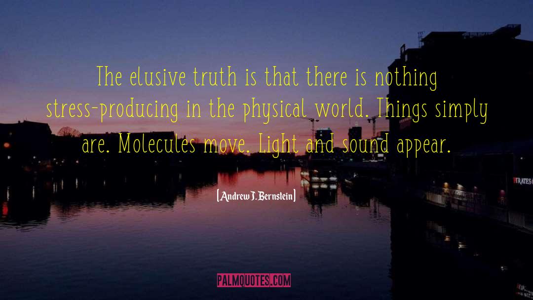 Andrew J. Bernstein Quotes: The elusive truth is that