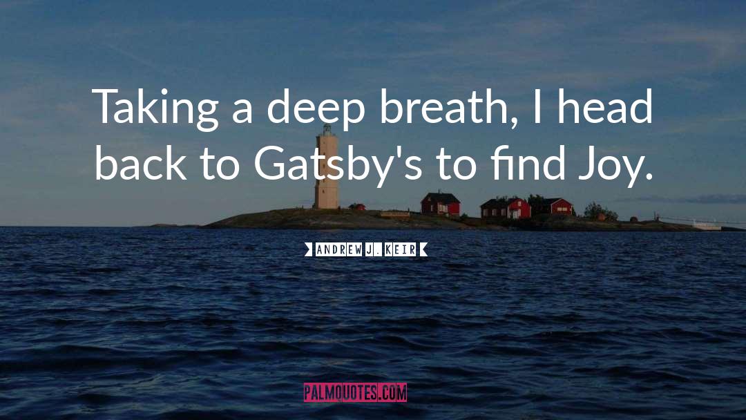 Andrew J. Keir Quotes: Taking a deep breath, I