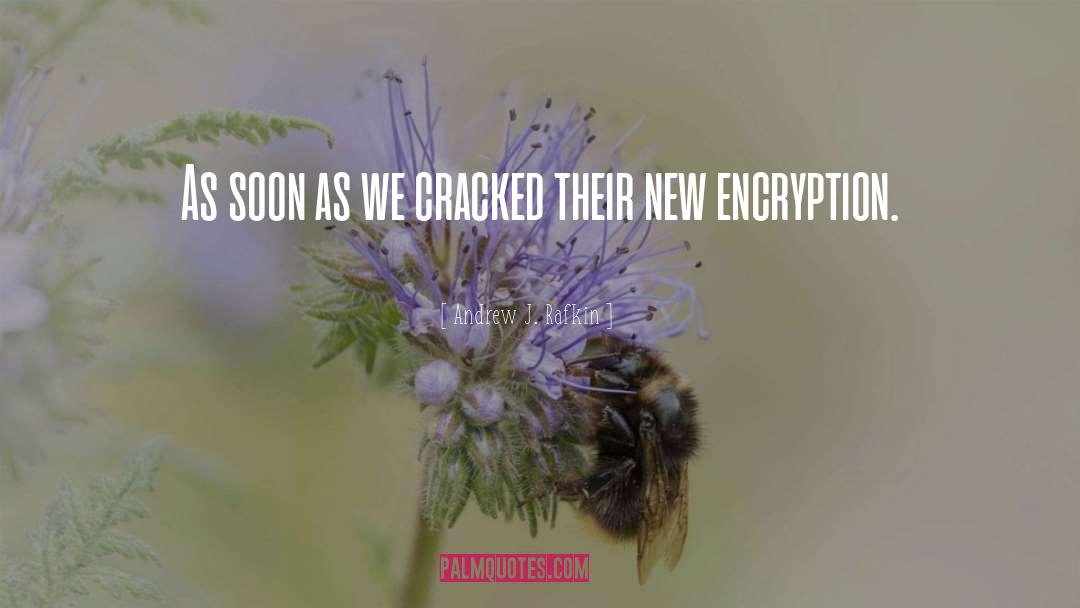 Andrew J. Rafkin Quotes: As soon as we cracked