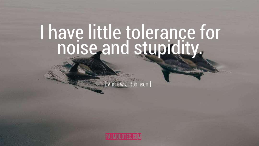Andrew J. Robinson Quotes: I have little tolerance for