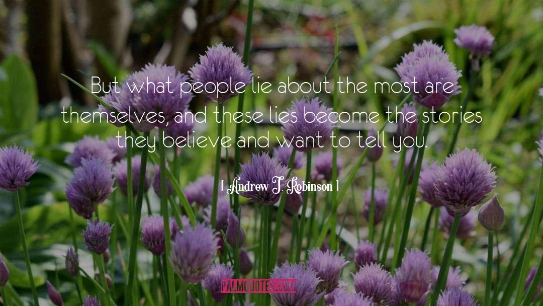 Andrew J. Robinson Quotes: But what people lie about