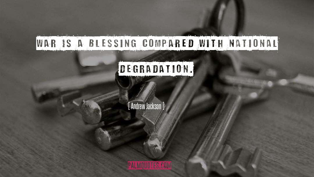 Andrew Jackson Quotes: War is a blessing compared
