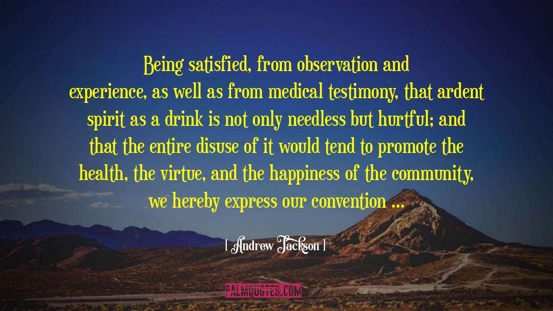 Andrew Jackson Quotes: Being satisfied, from observation and