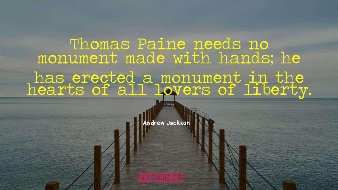 Andrew Jackson Quotes: Thomas Paine needs no monument