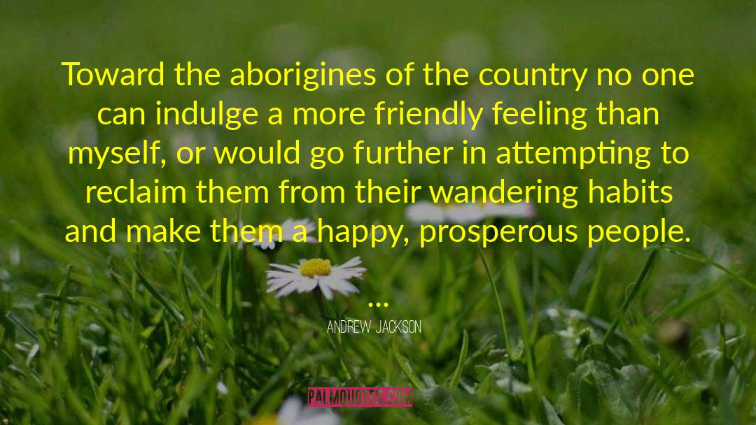 Andrew Jackson Quotes: Toward the aborigines of the