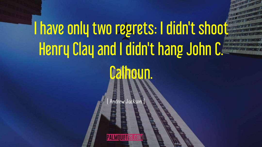 Andrew Jackson Quotes: I have only two regrets: