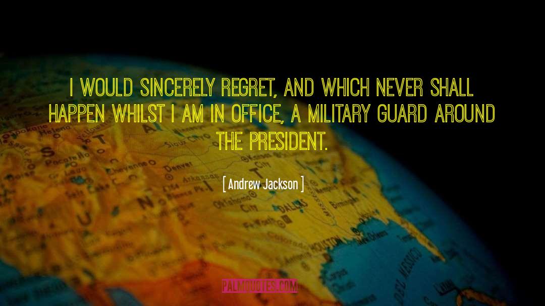 Andrew Jackson Quotes: I would sincerely regret, and