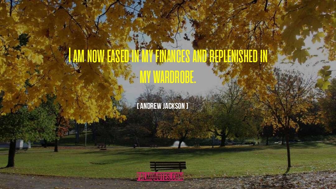Andrew Jackson Quotes: I am now eased in