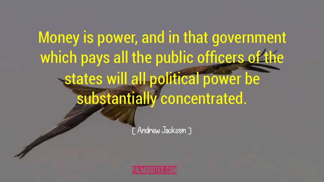 Andrew Jackson Quotes: Money is power, and in