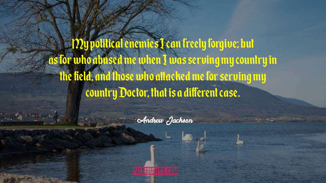 Andrew Jackson Quotes: My political enemies I can