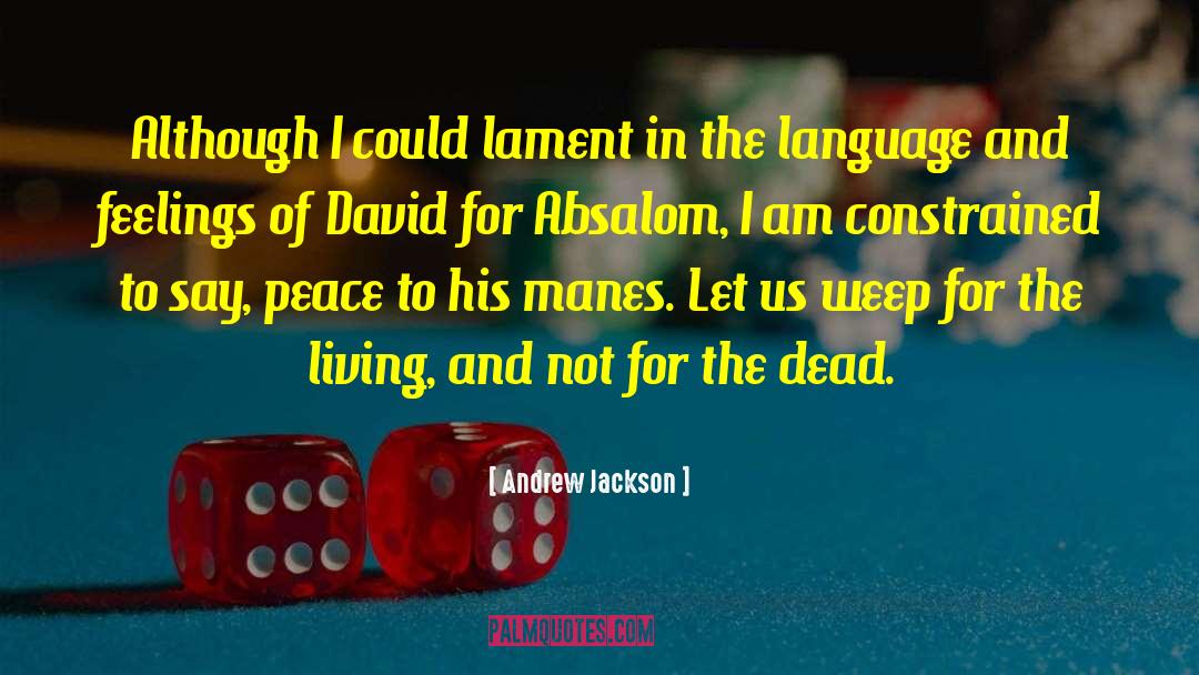 Andrew Jackson Quotes: Although I could lament in