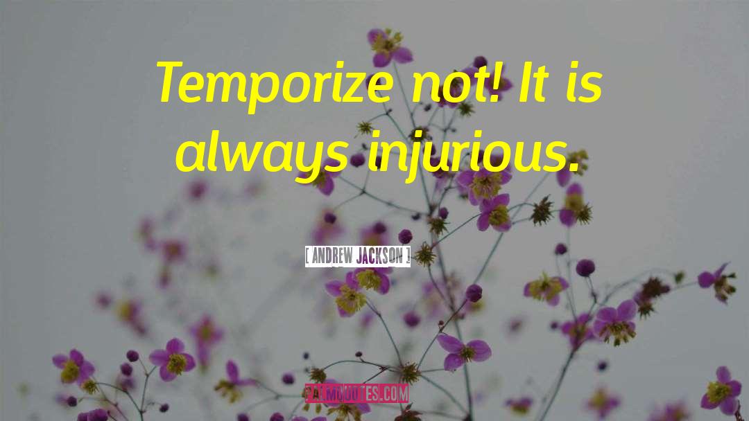 Andrew Jackson Quotes: Temporize not! It is always