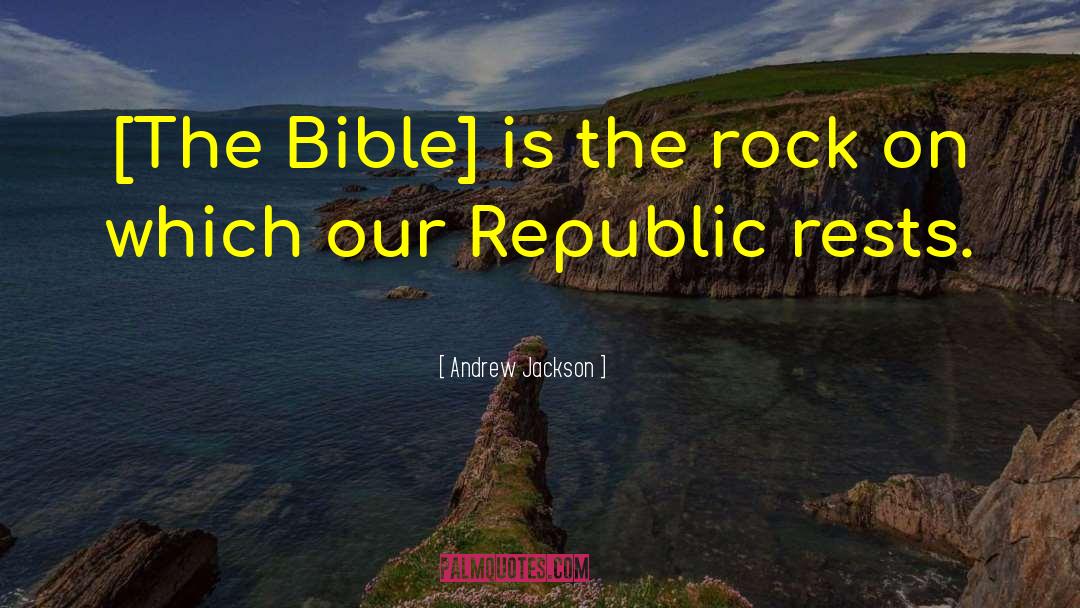 Andrew Jackson Quotes: [The Bible] is the rock