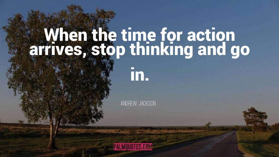 Andrew Jackson Quotes: When the time for action