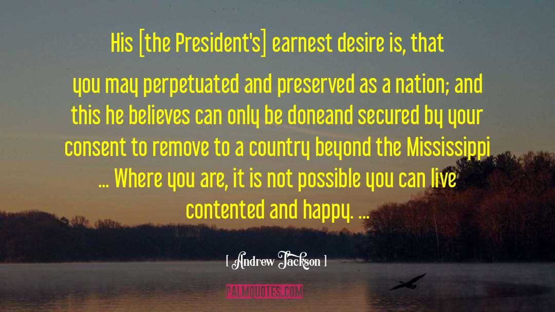 Andrew Jackson Quotes: His [the President's] earnest desire