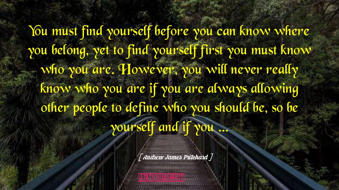 Andrew James Pritchard Quotes: You must find yourself before