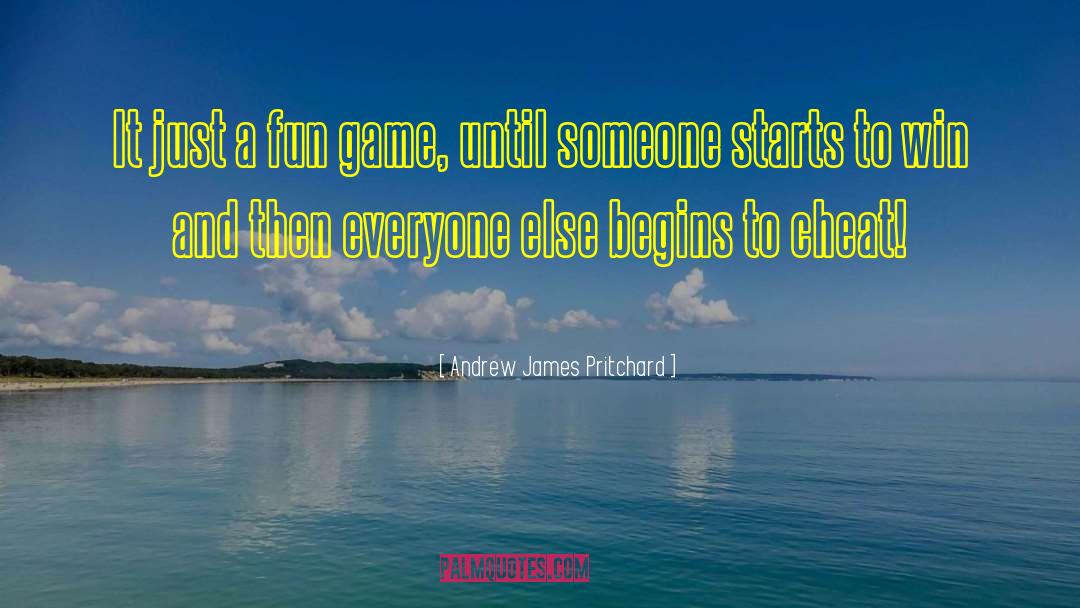 Andrew James Pritchard Quotes: It just a fun game,