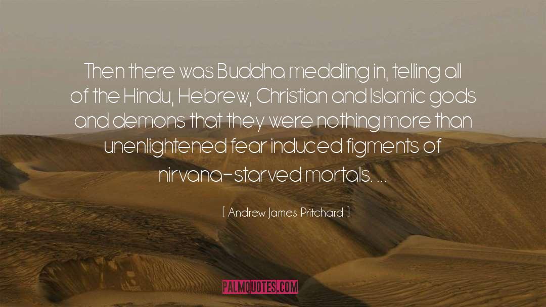 Andrew James Pritchard Quotes: Then there was Buddha meddling
