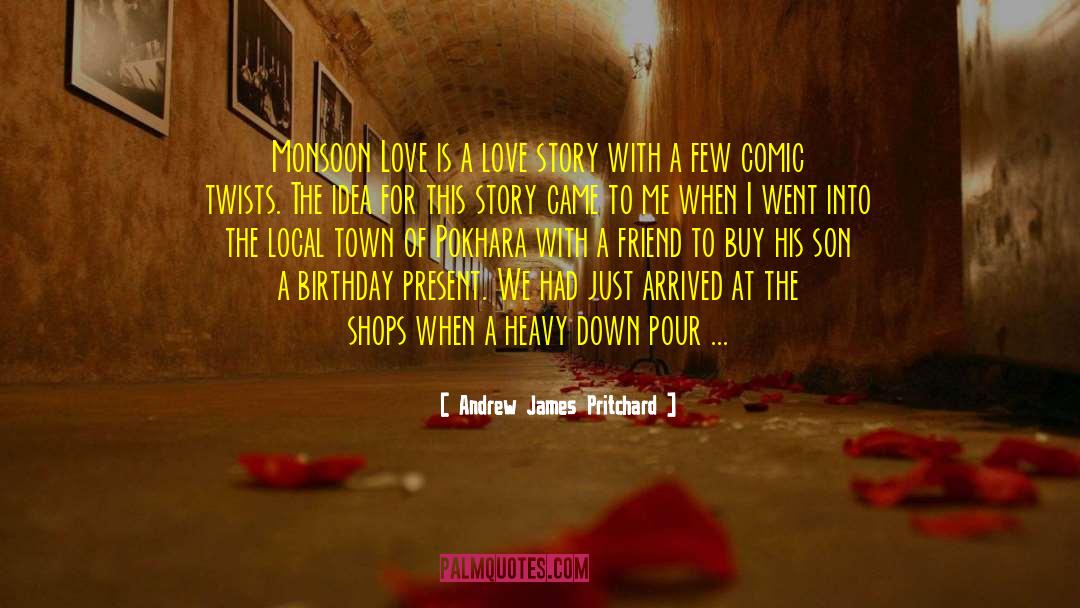 Andrew James Pritchard Quotes: Monsoon Love is a love