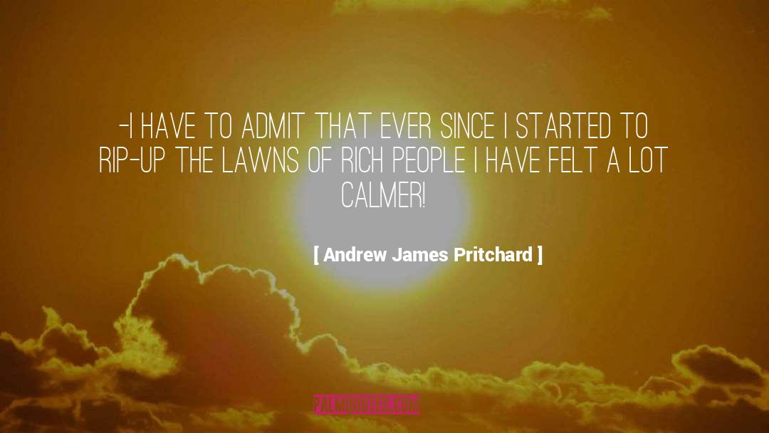 Andrew James Pritchard Quotes: -I have to admit that