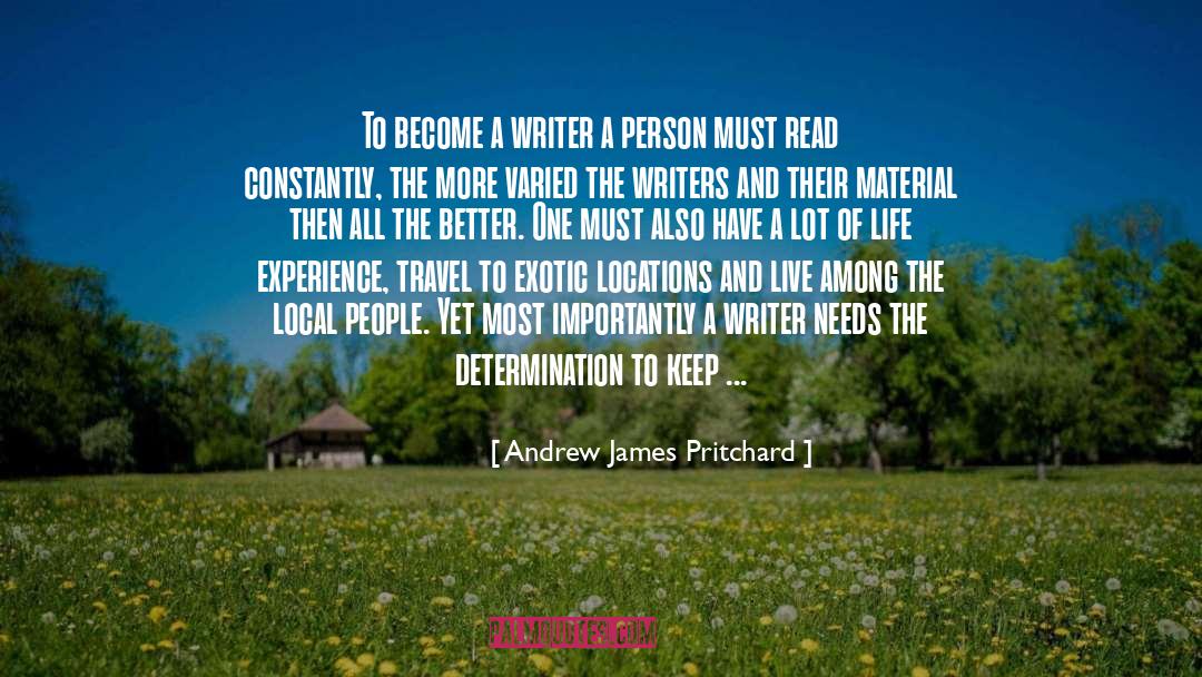 Andrew James Pritchard Quotes: To become a writer a