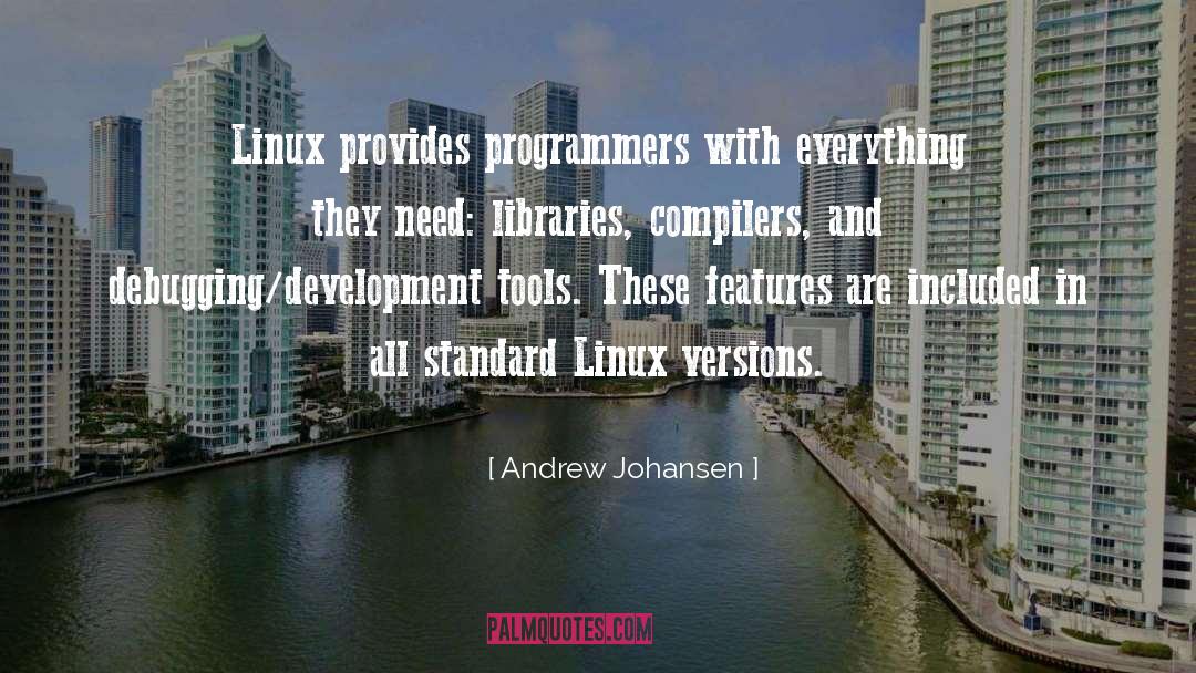 Andrew Johansen Quotes: Linux provides programmers with everything