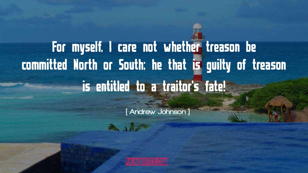 Andrew Johnson Quotes: For myself, I care not