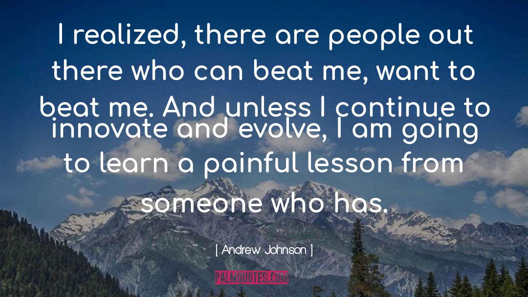 Andrew Johnson Quotes: I realized, there are people