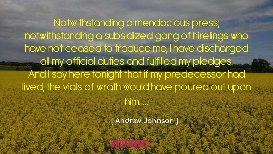 Andrew Johnson Quotes: Notwithstanding a mendacious press; notwithstanding